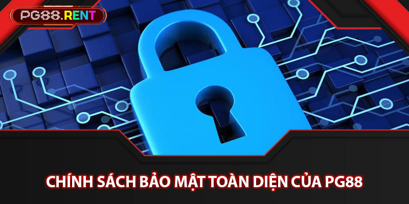 Chính sách bảo mật toàn diện của Pg88