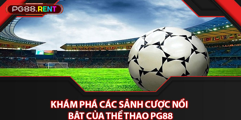 Khám phá các sảnh cược nổi bật của thể thao Pg88