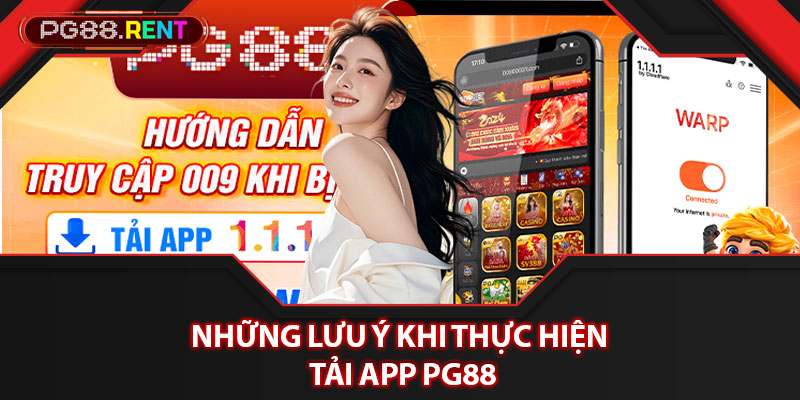 Những lưu ý khi thực hiện tải app Pg88