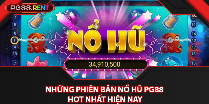 Những phiên bản nổ hũ Pg88 hot nhất hiện nay