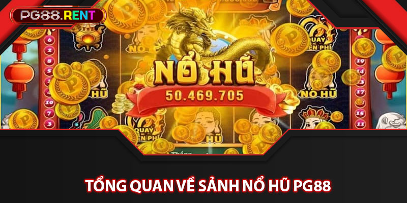 Tổng quan về sảnh nổ hũ Pg88